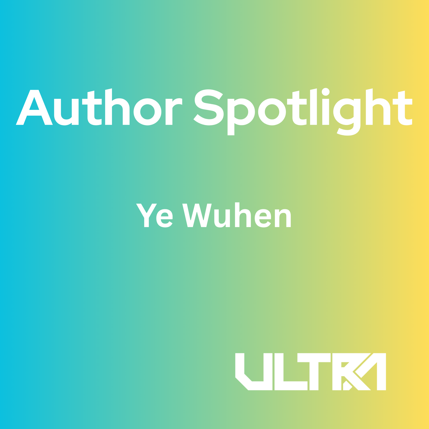 Arthur Spotlight: Ye Wuhen